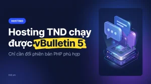 Hosting TND chạy được vBulletin 5. Chỉ cần đổi phiên bản PHP phù hợp