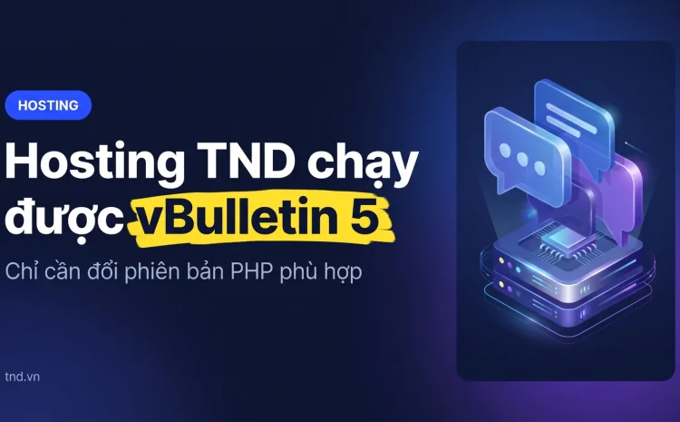 Hosting TND chạy được vBulletin 5. Chỉ cần đổi phiên bản PHP phù hợp