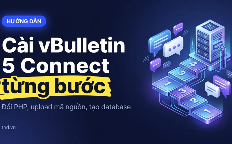 Cài vBulletin 5 Connect từng bước. Đổi PHP, upload mã nguồn, tạo database