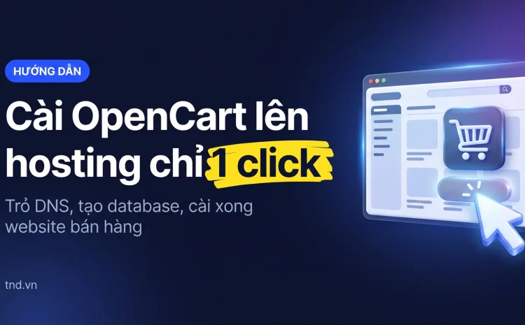 Cài OpenCart lên hosting chỉ 1 click. Trỏ DNS, tạo database, cài xong website bán hàng