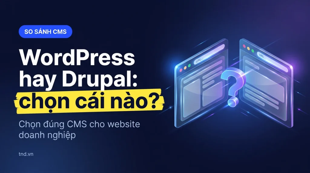 So sánh WordPress và Drupal, lựa chọn nào tốt cho bạn?