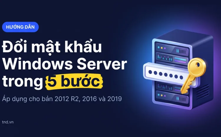 Đổi mật khẩu Windows Server trong 5 bước. Áp dụng cho bản 2012 R2, 2016 và 2019