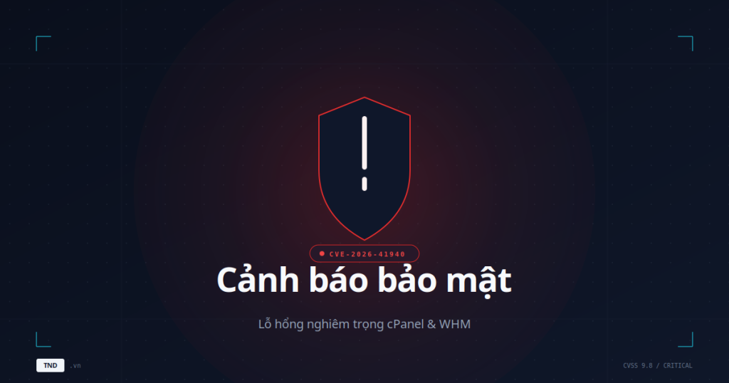 Cảnh báo bảo mật khẩn dịp nghỉ lễ 30/4 - 1/5: Lỗ hổng cPanel & WHM CVE-2026-41940 đang bị khai thác