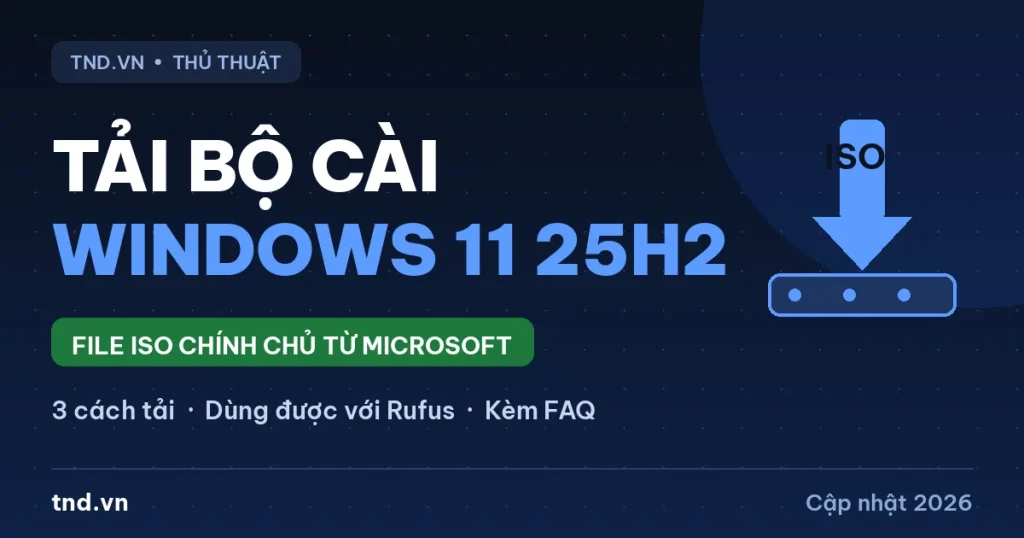 Cách tải bộ cài Windows 11 25H2 chính thức từ Microsoft (3 cách 2026)