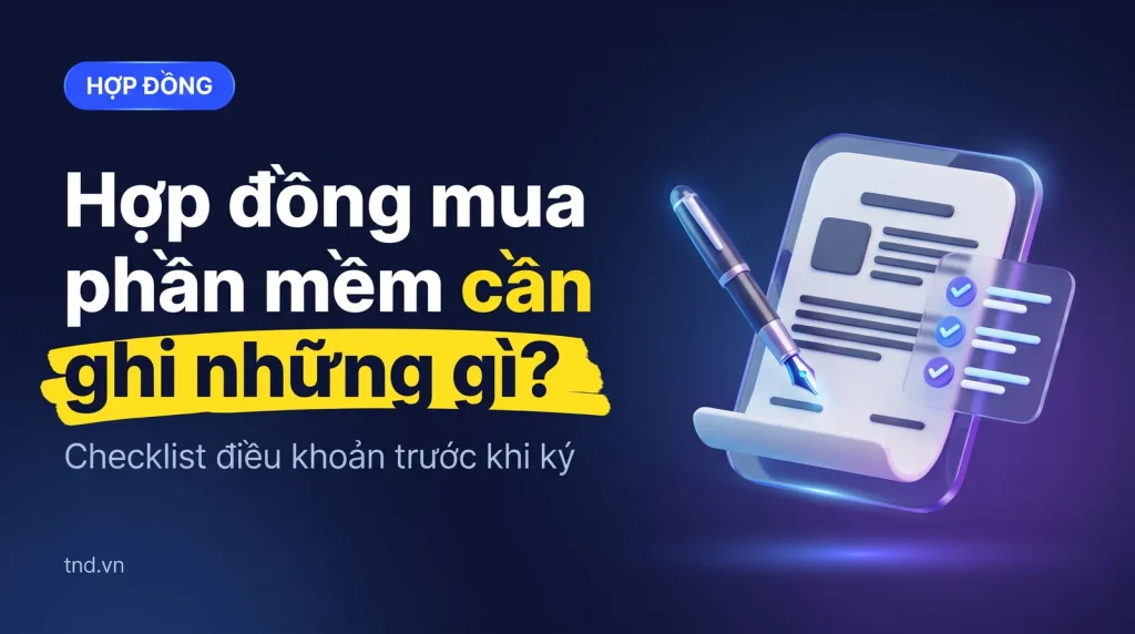 Hợp đồng mua phần mềm bản quyền: Nội dung cần có và lưu ý