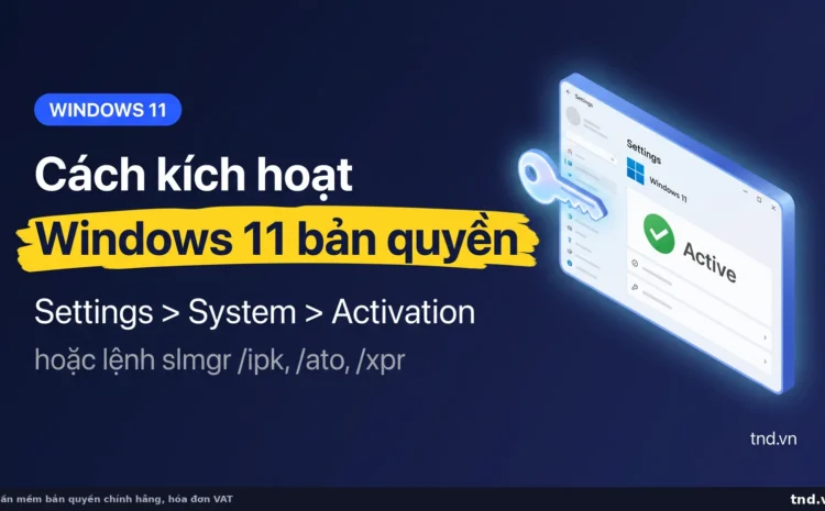 Cách kích hoạt Windows 11 bản quyền qua Settings System Activation hoặc lệnh slmgr