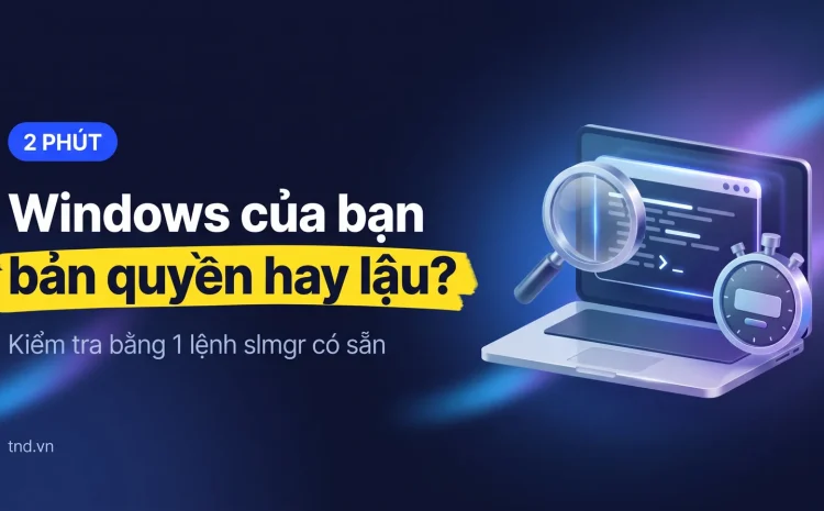Windows của bạn bản quyền hay lậu?. Kiểm tra bằng 1 lệnh slmgr có sẵn