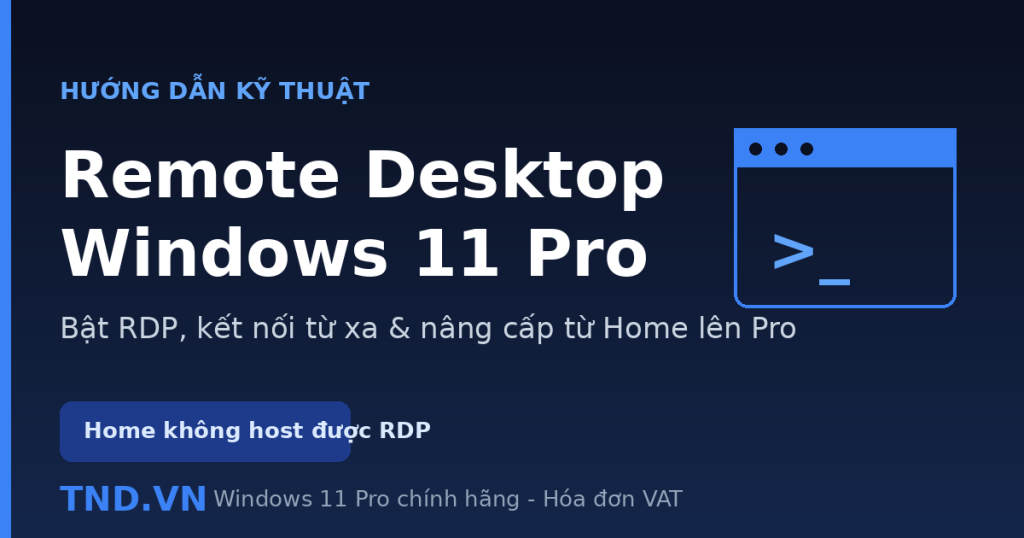 Remote Desktop Windows 11 Pro: Hướng dẫn bật RDP & kết nối từ xa A-Z