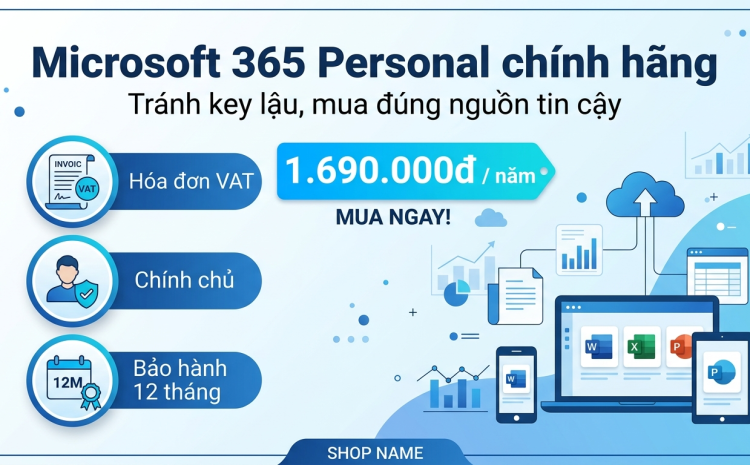 Mua Microsoft 365 Personal ở đâu chính hãng, tránh key lậu