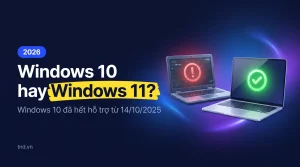 Windows 10 hay Windows 11?. Windows 10 đã hết hỗ trợ từ 14/10/2025