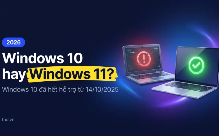 Windows 10 hay Windows 11?. Windows 10 đã hết hỗ trợ từ 14/10/2025