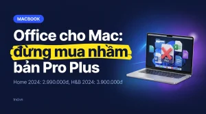Office cho Mac: đừng mua nhầm bản Pro Plus. Home 2024: 2.990.000đ, H&B 2024: 3.900.000đ