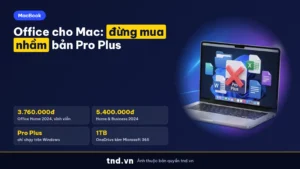 Office cho Mac: đừng mua nhầm bản Pro Plus. Office Home 2024 3.760.000đ, Home & Business 2024 5.400.000đ