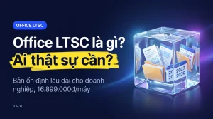 Office LTSC là gì? Ai thật sự cần?. Bản ổn định lâu dài cho doanh nghiệp, 16.899.000đ/máy