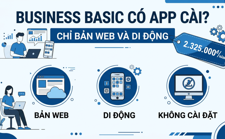 Business Basic có Word Excel bản cài đặt không, giới hạn ở đâu