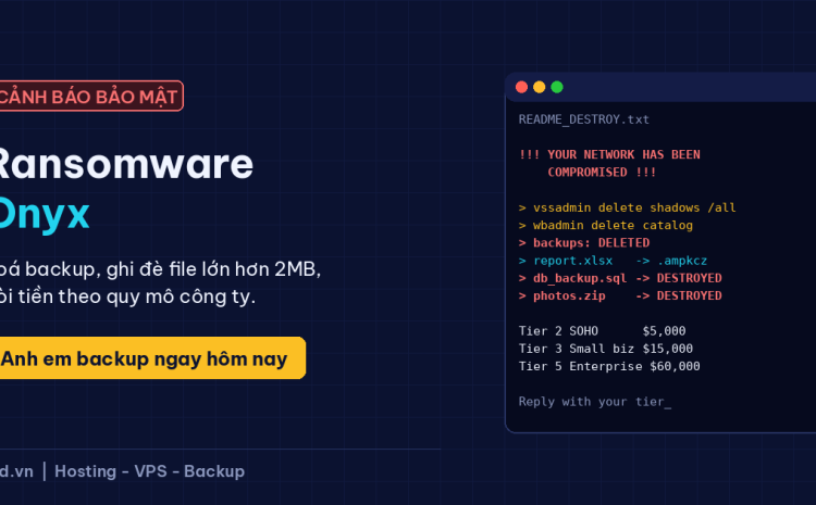 Cảnh báo ransomware Onyx: xoá backup, phá huỷ file lớn hơn 2MB, anh em cần backup ngay