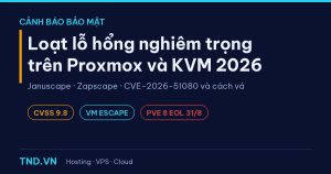 Cảnh báo bảo mật: loạt lỗ hổng nghiêm trọng trên Proxmox và KVM năm 2026
