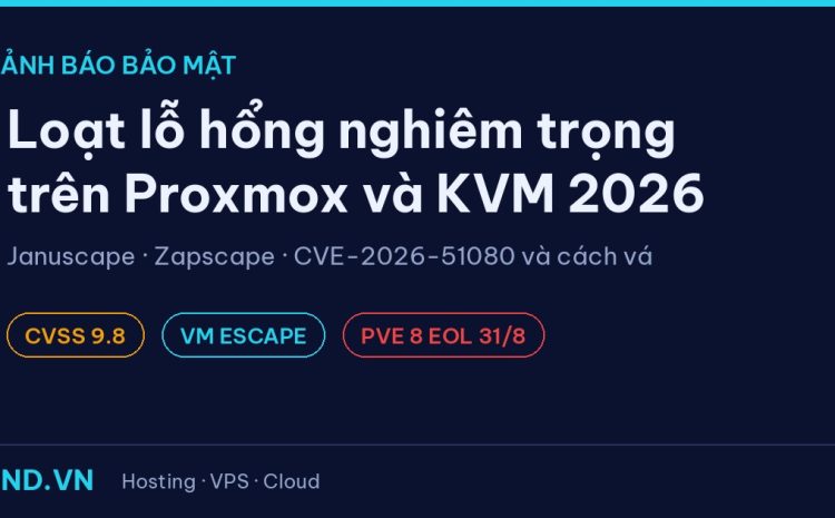 Cảnh báo bảo mật: loạt lỗ hổng nghiêm trọng trên Proxmox và KVM năm 2026