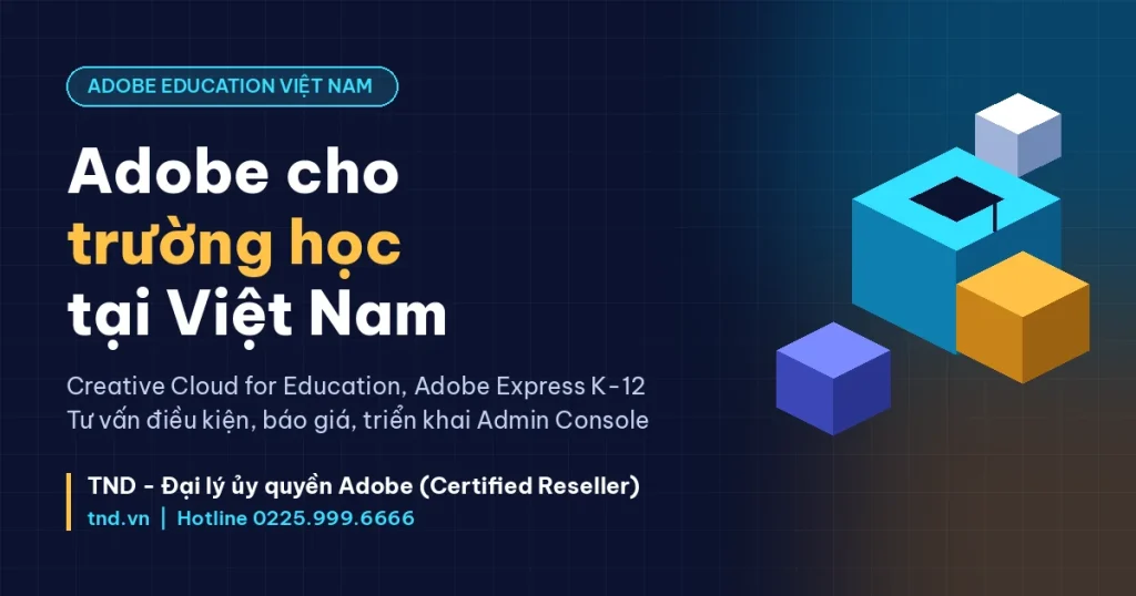 Adobe Education tại Việt Nam: trường nào được hưởng, cần gì và TND hỗ trợ ra sao