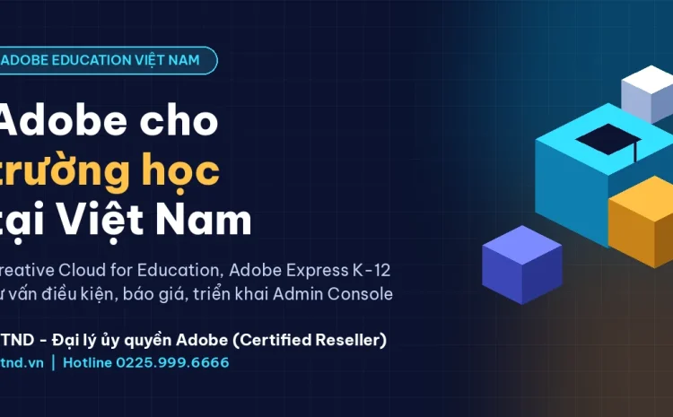 Adobe Education cho trường học tại Việt Nam - TND đại lý ủy quyền Adobe