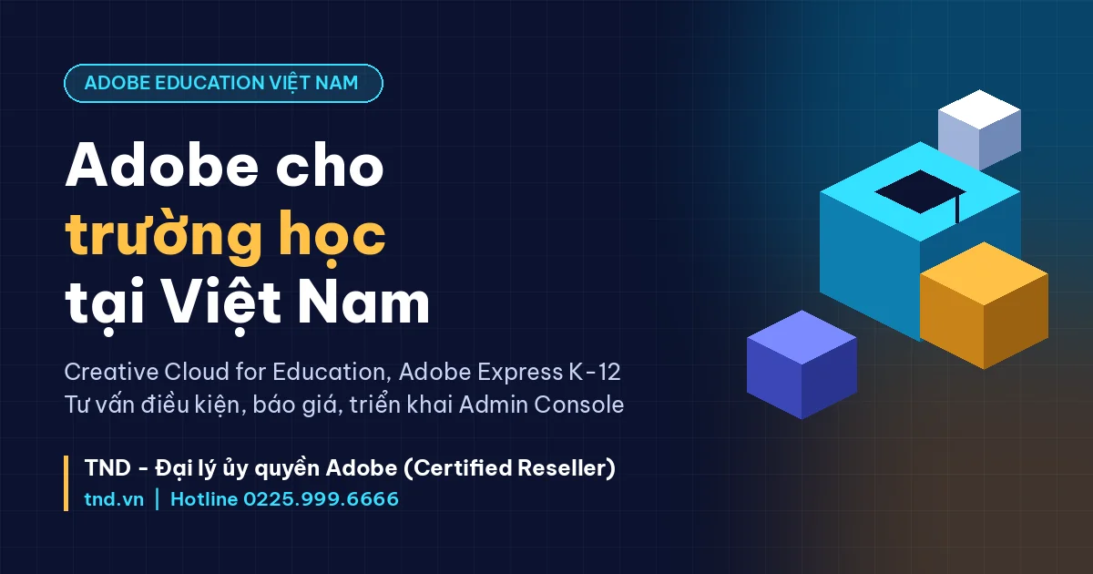 Adobe Education tại Việt Nam: trường nào được hưởng, cần gì và TND hỗ trợ ra sao