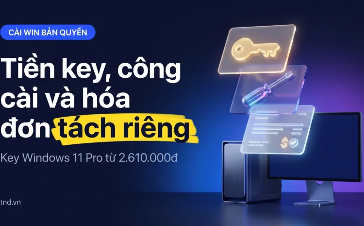 Cài Win bản quyền bao nhiêu tiền: tiền key, công cài và hóa đơn