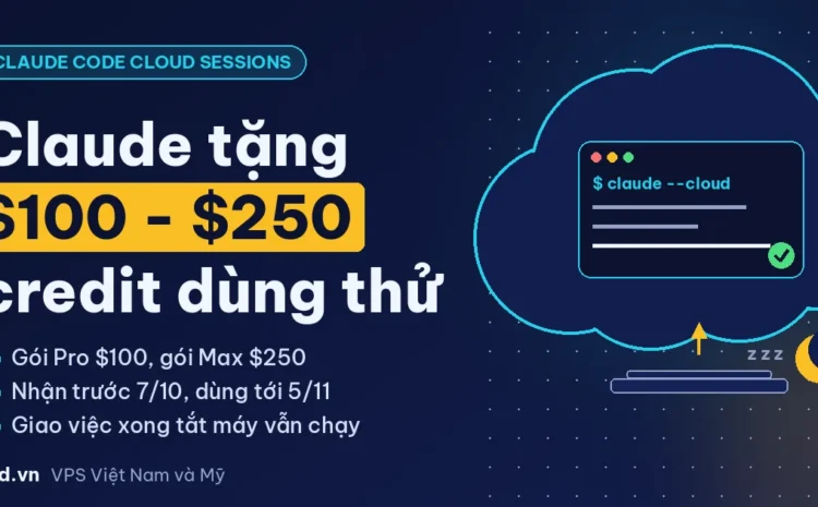 Claude tặng $100-$250 credit dùng thử Claude Code cloud sessions cho gói Pro và Max