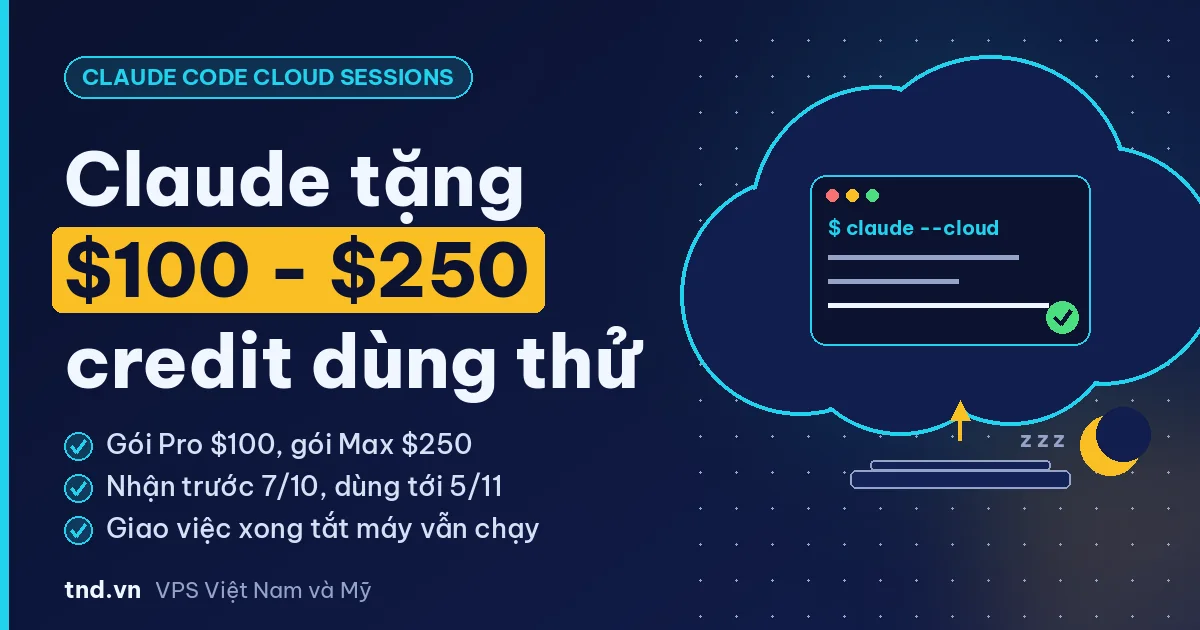 Claude tặng $100-$250 credit dùng thử Claude Code cloud sessions cho gói Pro và Max