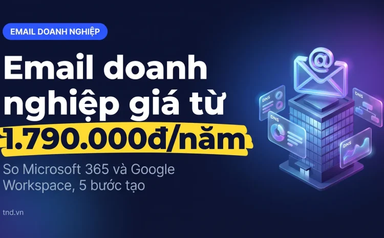 Email doanh nghiệp: tạo thế nào, giá bao nhiêu, chọn gói nào