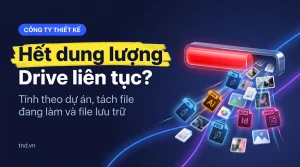Hết dung lượng Drive liên tục?. Tính theo dự án, tách file đang làm và file lưu trữ