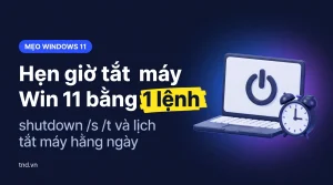 Hẹn giờ tắt máy Win 11 bằng lệnh shutdown và Task Scheduler