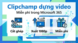 Clipchamp: trình dựng video miễn phí trong Microsoft 365 dùng thế nào