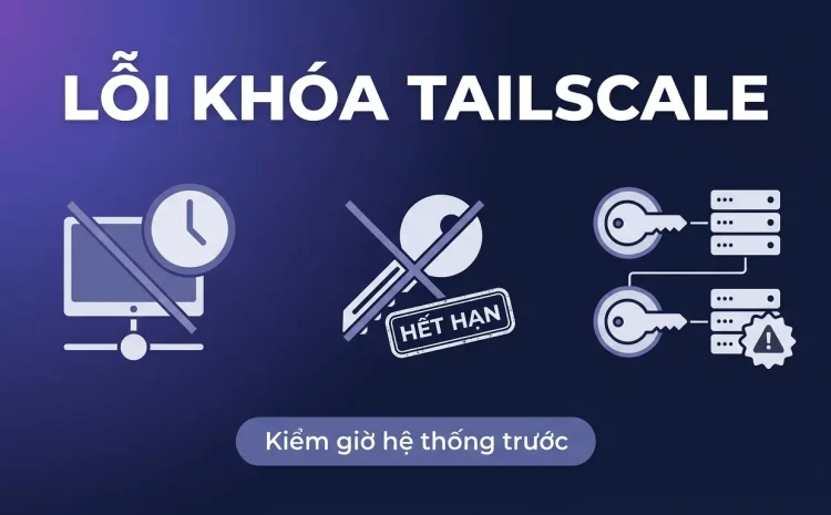 Lỗi fetch control key và invalid key trong Tailscale