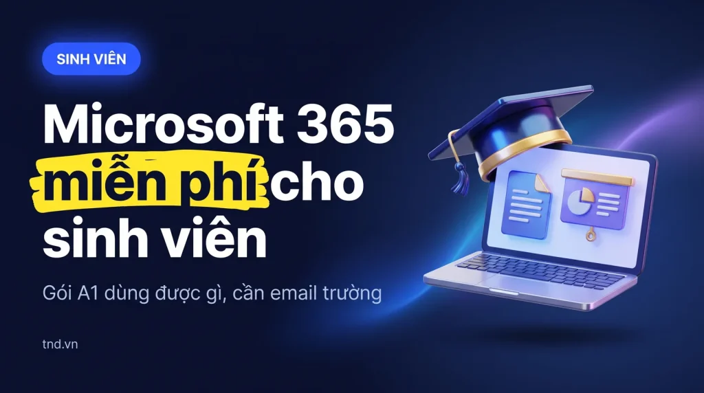 Microsoft 365 cho sinh viên: bản A1 miễn phí dùng được gì
