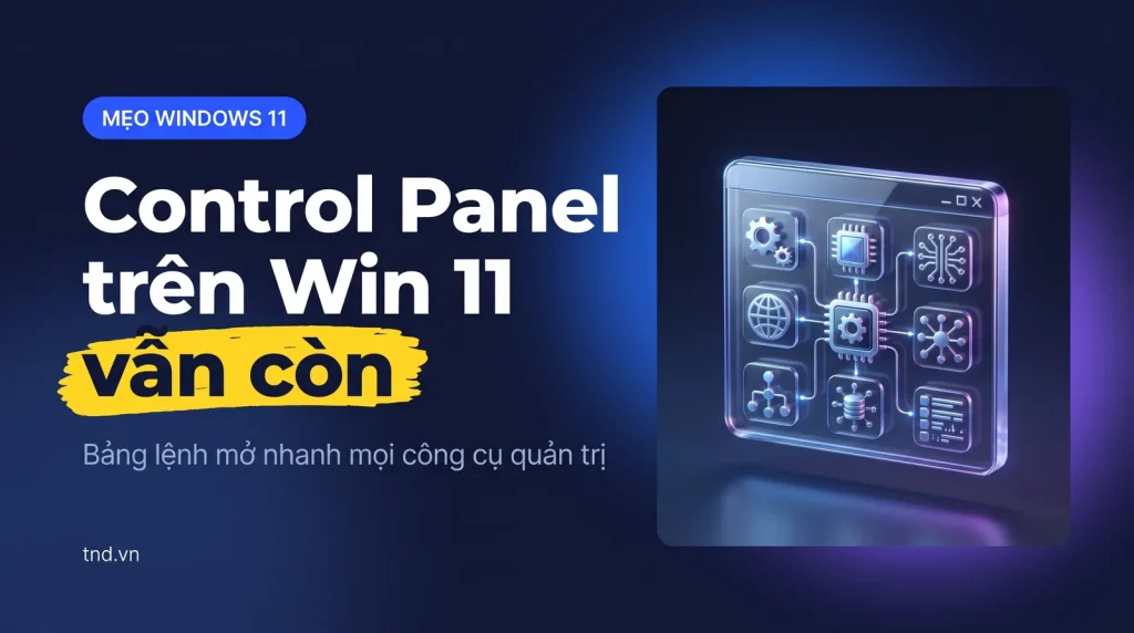 Mở Control Panel, Device Manager trên Win 11: lệnh nhanh