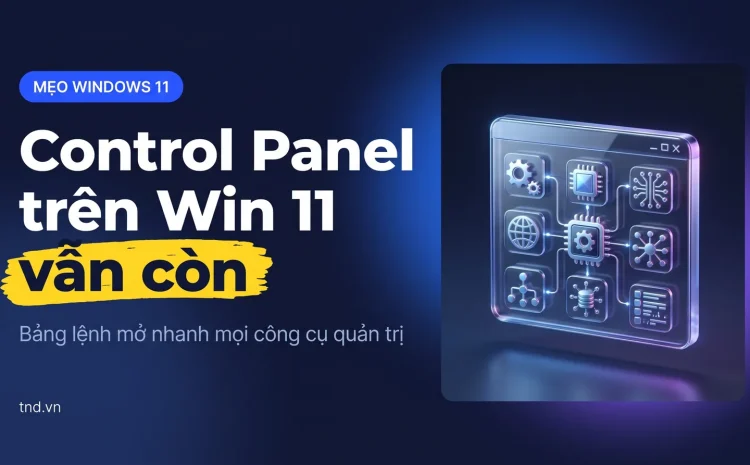 Mở Control Panel, Device Manager trên Win 11: lệnh nhanh