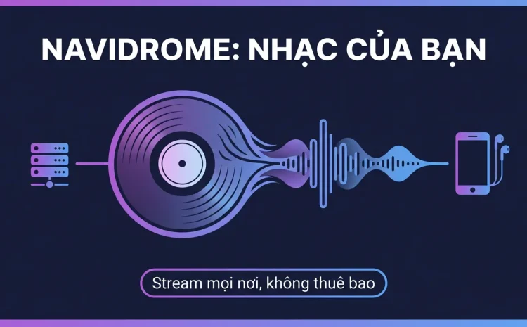 Navidrome: Spotify riêng cho kho nhạc của bạn