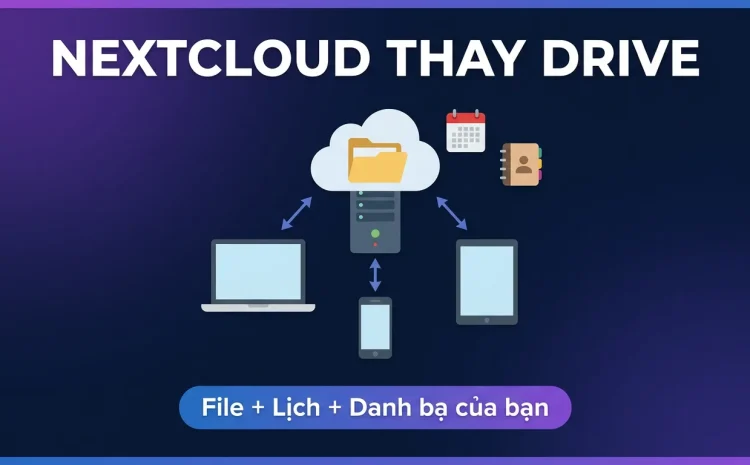Nextcloud trên VPS: thay Google Drive cho cả đội