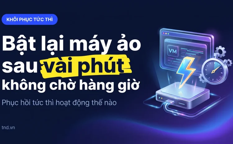 Bật lại máy ảo sau vài phút, không chờ hàng giờ. Phục hồi tức thì hoạt động thế nào