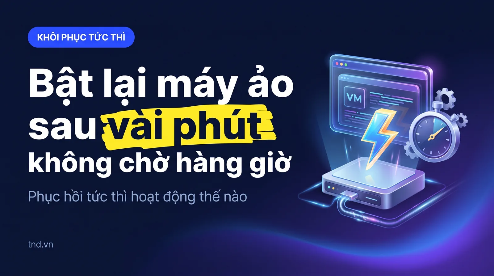 Bật lại máy ảo sau vài phút, không chờ hàng giờ. Phục hồi tức thì hoạt động thế nào