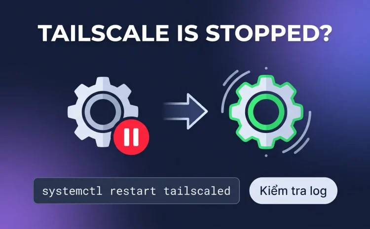 Sửa lỗi Tailscale is stopped và error 503 no backend