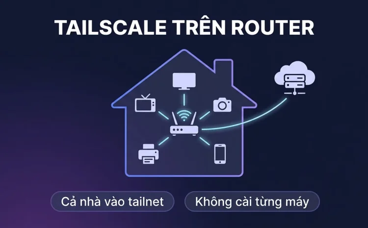 Tailscale trên router OpenWrt: cả nhà vào tailnet