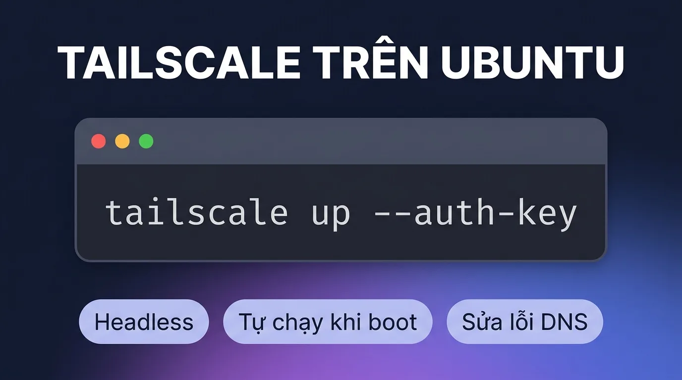 Tailscale trên Ubuntu toàn tập: headless, autostart, DNS