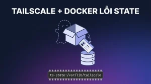 Tailscale trong Docker lỗi TS_STATE, logged out: cách sửa