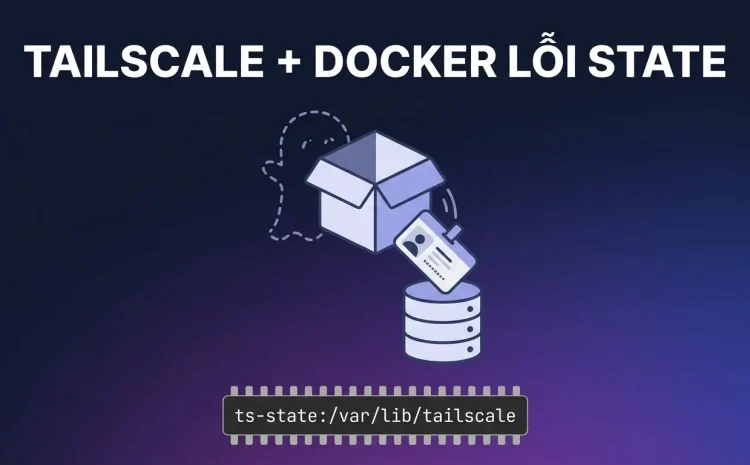 Tailscale trong Docker lỗi TS_STATE, logged out: cách sửa