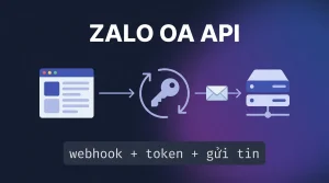 Zalo OA API: webhook, token và gửi tin CSKH