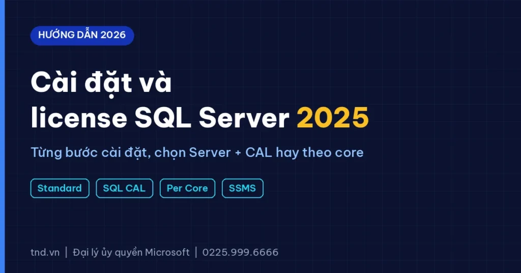 Hướng dẫn cài đặt SQL Server 2025 và chọn license Server + CAL hay theo core