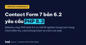 Contact Form 7 bản 6.2 yêu cầu PHP 8.3: cảnh báo website WordPress bị lỗi nghiêm trọng