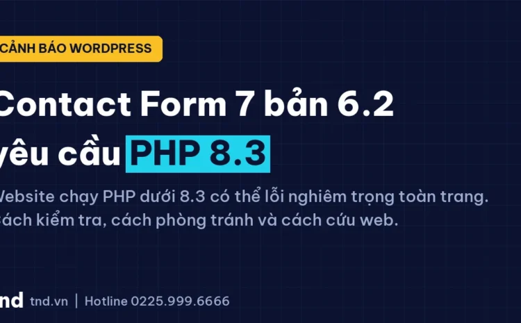 Contact Form 7 bản 6.2 yêu cầu PHP 8.3: cảnh báo website WordPress bị lỗi nghiêm trọng