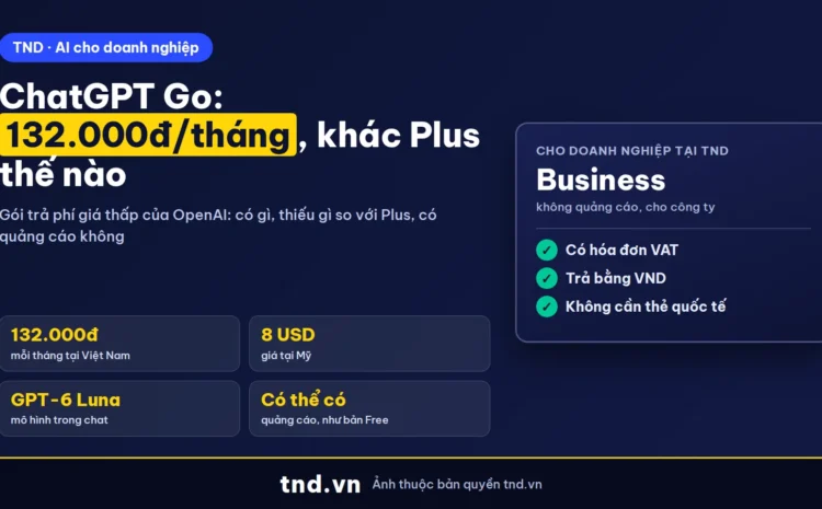 ChatGPT Go là gì, giá 132.000đ/tháng và khác Plus thế nào